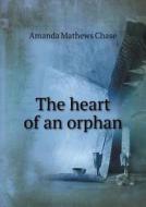 The Heart Of An Orphan di Amanda Mathews Chase edito da Book On Demand Ltd.