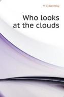 Who Looks At The Clouds di V V Konecky edito da Book On Demand Ltd.