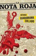 La Nota Roja di Antonio Guadarrama edito da Ediciones B