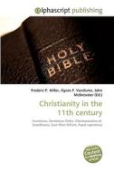 Christianity in the 11th century di Frederic P Miller, Agnes F Vandome, John McBrewster edito da Alphascript Publishing