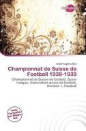 Championnat De Suisse De Football 1938-1939 edito da Duct Publishing
