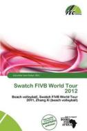 Swatch Fivb World Tour 2012 edito da Fec Publishing