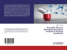 Ayurvedic Bhasma (Nanopharmaceutics) Analysis & Floating Conditions di Debasis Panigrahi edito da LAP Lambert Academic Publishing