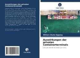 Auswirkungen der privaten Containerterminals di William Akoto Oppong edito da Verlag Unser Wissen