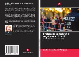 Tráfico de menores e segurança cidadã di Odalis Juana Garro Vásquez edito da Edições Nosso Conhecimento
