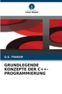 GRUNDLEGENDE KONZEPTE DER C++-PROGRAMMIERUNG di G. S. Thakur edito da Verlag Unser Wissen