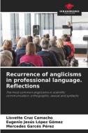 Recurrence of anglicisms in professional language. Reflections di Lisvette Cruz Camacho, Eugenio Jesús López Gómez, Mercedes Garcés Pérez edito da Our Knowledge Publishing