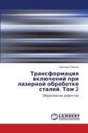 Transformaciq wklüchenij pri lazernoj obrabotke stalej. Tom 2 di Swetlana Gubenko edito da LAP LAMBERT Academic Publishing