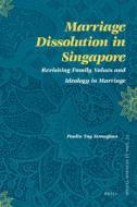 Marriage Dissolution in Singapore: Revisiting Family Values and Ideology in Marriage di Paulin Straughan edito da BRILL ACADEMIC PUB