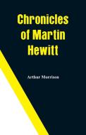 Chronicles of Martin Hewitt di Arthur Morrison edito da Alpha Editions