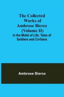 The Collected Works of Ambrose Bierce (Volume II) In the Midst of Life di Ambrose Bierce edito da Alpha Editions