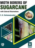 Moth Borers of Sugarcane with Colored IIIustrations di S. K. Duttamajumder edito da DAYA PUB HOUSE