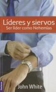 Lideres y Siervos: Ser Lider Como Nehemias di Zondervan Publishing, James E. White, John White edito da Certeza