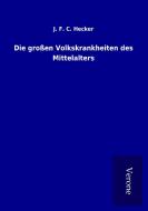 Die großen Volkskrankheiten des Mittelalters di J. F. C. Hecker edito da TP Verone Publishing