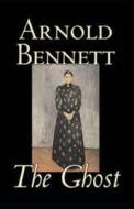 The Ghost Annotated di Bennett Arnold Bennett edito da Independently Published