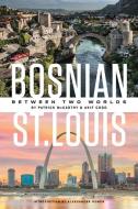 Bosnian St. Louis di Patrick McCarthy, Akif Cogo edito da Missouri Historical Society Press