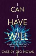 I Can I Have I Will di Cassidy Glo Novak edito da Silversmith Press