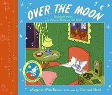 Over the Moon: A Collection of First Books; Goodnight Moon, the Runaway Bunny, and My World di Margaret Wise Brown edito da HARPERCOLLINS