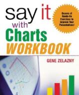 Say It with Charts Workbook di Gene Zelazny, Zelazny Gene edito da MCGRAW HILL BOOK CO