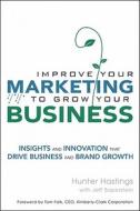 Improve Your Marketing to Grow Your Business di Hunter Hastings, Jeff Saperstein edito da Pearson Education (US)