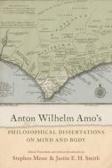 Anton Wilhelm Amo's Philosophical Dissertations On Mind And Body di Stephen Menn edito da Oxford University Press Inc