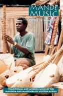 Mande Music - Traditional & Modern Music of the Maninka & Mandinka of Western Africa di Eric Charry edito da University of Chicago Press