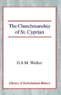 CHURCHMANSHIP OF ST CYPRIAN di George Stuart Murdoch Walker, Mark Walker edito da CASEMATE ACADEMIC