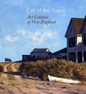 Call Of The Coast - Art Colonies of New England di Thomas Andrew Deneberg edito da Yale University Press