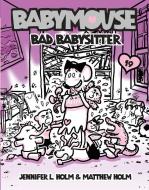 Babymouse #19: Bad Babysitter di Jennifer L. Holm, Matthew Holm edito da RANDOM HOUSE