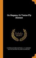 On Nagana, Or Tsetse Fly Disease di Alfredo Autunes Kanthack edito da Franklin Classics
