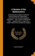 A System Of The Mathematics di James Hodgson edito da Franklin Classics Trade Press