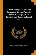 A Dictionary Of The Gaelic Language, In Two Parts. 1. Gaelic And English. - 2. English And Gaelic Volume 1; Series 2 di Norman MacLeod, Daniel Dewar edito da Franklin Classics Trade Press