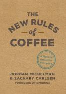 The New Rules of Coffee di Jordan Michelman, Zachary Carlsen edito da Ten Speed Press