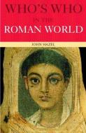 Who's Who in the Roman World di John Hazel edito da Routledge