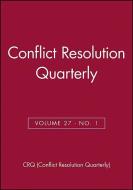 Conflict Resolution Quarterly, Volume 27, Number 1, Autimn 2009 di Crq (Conflict Resolution Quarterly) edito da JOSSEY BASS