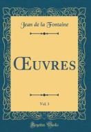 Oeuvres, Vol. 3 (Classic Reprint) di Jean de la Fontaine edito da Forgotten Books