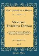 Memorial Historico Espanol, Vol. 7: Coleccion de Documentos, Opusculos y Antiguedades, Que Publica La Real Academia de la Historia; Memorias de Gariba di Real Academia De La Historia edito da Forgotten Books