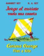 Jorge El Curioso Vuela Una Cometa/Curious George Flies a Kite di H. A. Rey, Margret Rey edito da HOUGHTON MIFFLIN