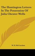 The Huntington Letters In The Possession di W. D. MCCRACKAN edito da Kessinger Publishing
