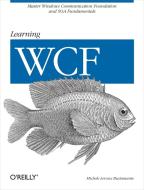 Learning Wcf: A Hands-On Guide di Michele Leroux Bustamante edito da OREILLY MEDIA