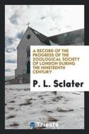 A Record of the Progress of the Zoological Society of London During the ... di P. L. Sclater edito da LIGHTNING SOURCE INC