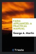 Farm Appliances di George A. Martin edito da Trieste Publishing