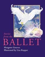 Stories from the Ballet di Margaret Greaves edito da Frances Lincoln Publishers Ltd
