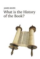 What is the History of the Book? di James Raven edito da Polity Press