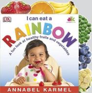 I Can Eat a Rainbow: A Fun Look at Healthy Fruits and Vegetables di Annabel Karmel edito da DK Publishing (Dorling Kindersley)