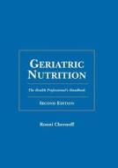 Geriatric Nutrition di Ronni Chernoff edito da Jones And Bartlett Publishers, Inc