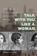Talk with You Like a Woman di Cheryl D. Hicks edito da The University of North Carolina Press