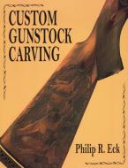 Custom Gunstock Carving di Philip R. Eck edito da Stackpole Books