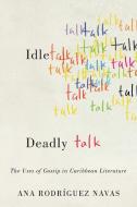Idle Talk, Deadly Talk di Ana Rodriguez Navas edito da University of Virginia Press
