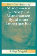 Practical Aspects of Munchausen by Proxy and Munchausen Syndrome Investigation di Kathryn Artingstall edito da CRC Press